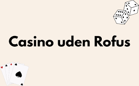 Casino Uden ROFUS - Spil Uden Indskud Casino Uden ROFUS - Spil Uden Indskud